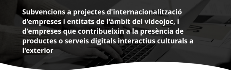 Subvenciones a proyectos de internacionalización del ámbito del videojuego o de servicios digitales interactivos culturales en el exterior